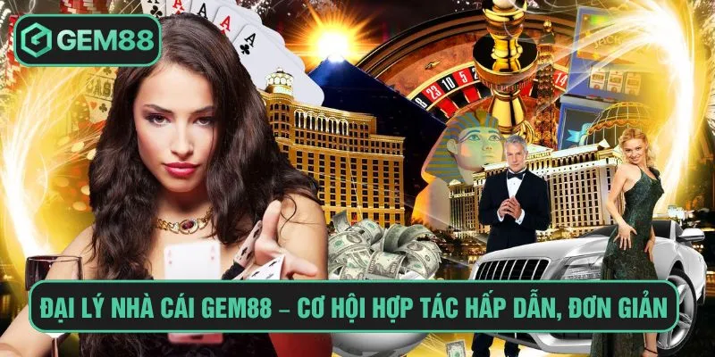 Tham Gia Đại Lý Gem88 Tăng Thu Nhập Mỗi Ngày Không Vốn Đại lý nhà cái Gem88 – Cơ hội hợp tác hấp dẫn và đơn giản