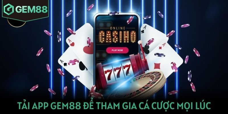 Gem88 Tải app Gem88 để tham gia cá cược mọi lúc mọi nơi